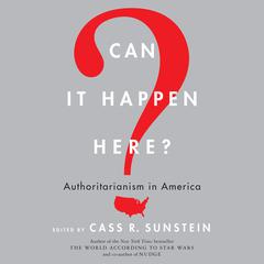 Can It Happen Here?: Authoritarianism in America Audiobook, by Cass R. Sunstein