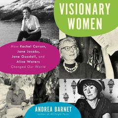 Visionary Women: How Rachel Carson, Jane Jacobs, Jane Goodall, and Alice Waters Changed Our World Audiobook, by 