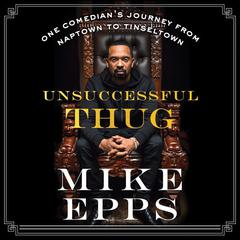 Unsuccessful Thug: One Comedians Journey from Naptown to Tinseltown Audiobook, by Mike Epps