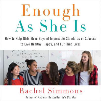 Enough As She Is: How to Help Girls Move Beyond Impossible Standards of Success to Live Healthy, Happy, and Fulfilling Lives Audiobook, by 