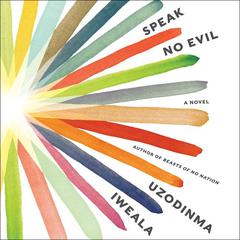 Speak No Evil: A Novel Audiobook, by Uzodinma Iweala