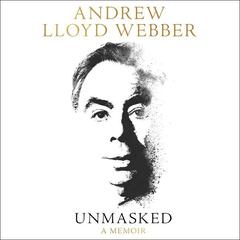 Unmasked: A Memoir Audiobook, by Andrew Lloyd Webber