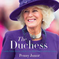 The Duchess: Camilla Parker Bowles and the Love Affair That Rocked the Crown Audiobook, by Penny Junor