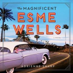 The Magnificent Esme Wells: A Novel Audiobook, by 