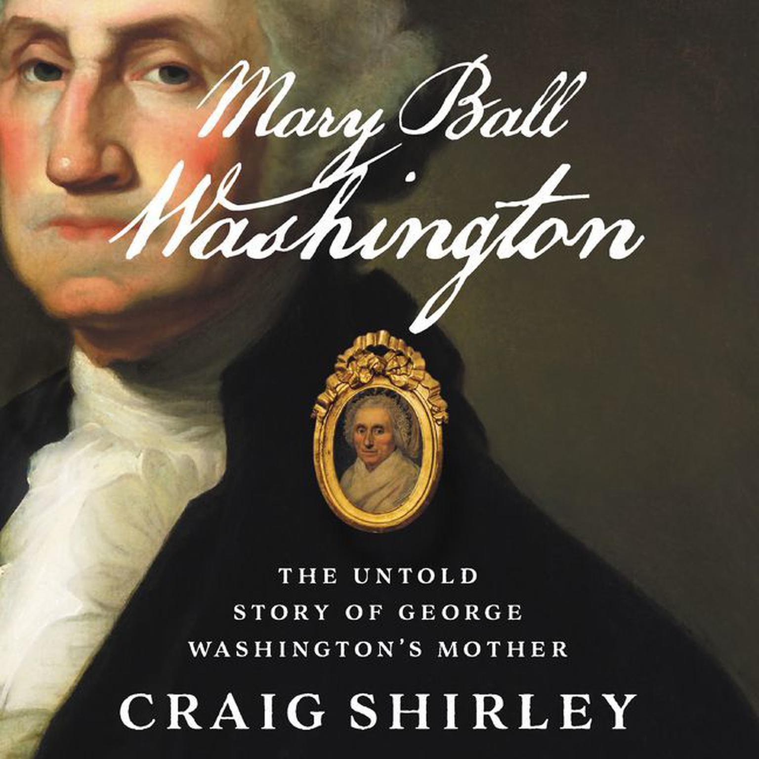 Mary Ball Washington: The Untold Story of George Washingtons Mother Audiobook, by Craig Shirley
