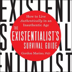 The Existentialists Survival Guide: How to Live Authentically in an Inauthentic Age Audiobook, by Gordon Marino