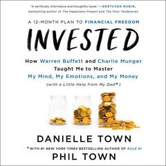 Invested: How Warren Buffett and Charlie Munger Taught Me to Master My Mind, My Emotions, and My Money (with a Little Help From My Dad) Audiobook, by Danielle Town