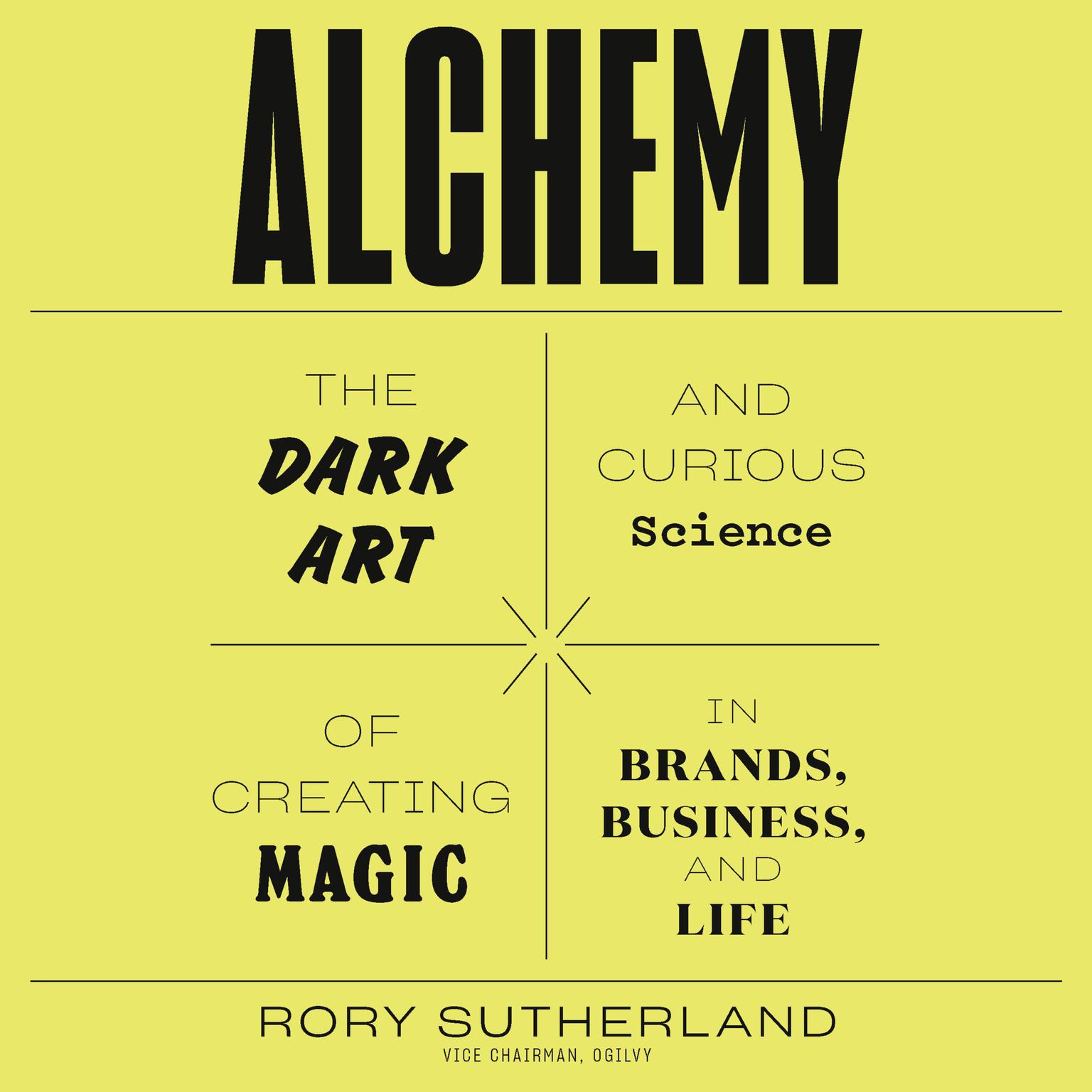 Alchemy: The Dark Art and Curious Science of Creating Magic in Brands, Business, and Life Audiobook, by Rory Sutherland