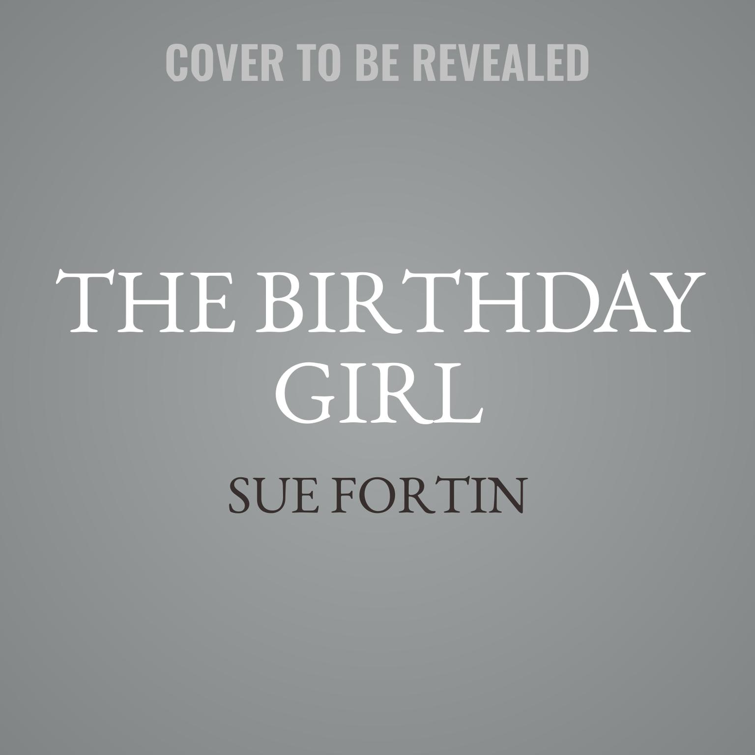 The Birthday Girl Audiobook, by Sue Fortin