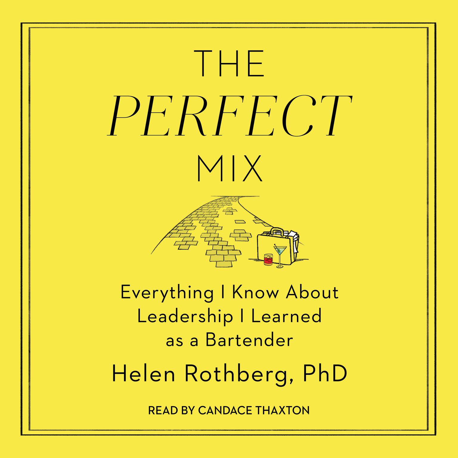 The Perfect Mix: Everything I Know About Leadership I Learned as a Bartender Audiobook, by Helen Rothberg