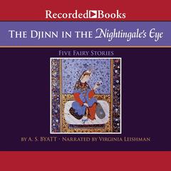 The Djinn in the Nightingales Eye Audiobook, by A. S. Byatt