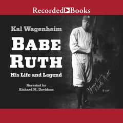 Babe Ruth: His Life and Legend Audiobook, by Kal Wagenheim