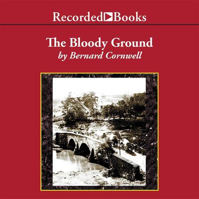The Bloody Ground: Battle of Antietam, 1862 Audiobook, by Bernard Cornwell