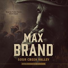 Sour Creek Valley: A Western Story Audiobook, by Max Brand