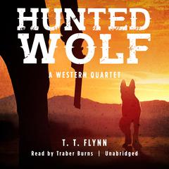 Hunted Wolf: A Western Quartet Audiobook, by T. T. Flynn
