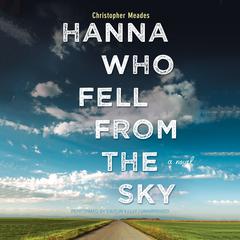 Hanna Who Fell from the Sky: A Novel Audiobook, by Christopher  Meades