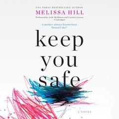 Keep You Safe: A Novel Audiobook, by Melissa Hill