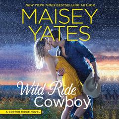 Wild Ride Cowboy: Copper Ridge Audiobook, by Maisey Yates