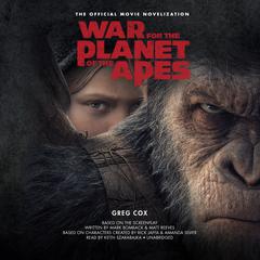 War for the Planet of the Apes: The Official Movie Novelization Audiobook, by Greg Cox