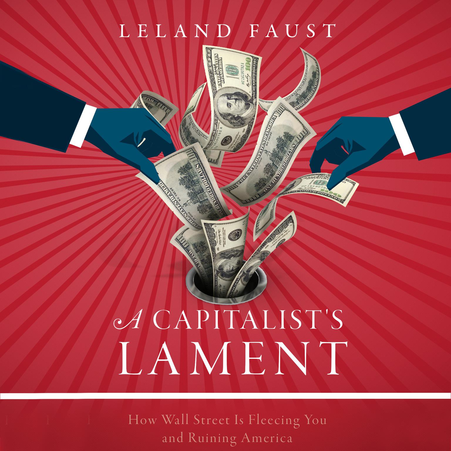 A Capitalists Lament: How Wall Street Is Fleecing You and Ruining America Audiobook, by Leland Faust