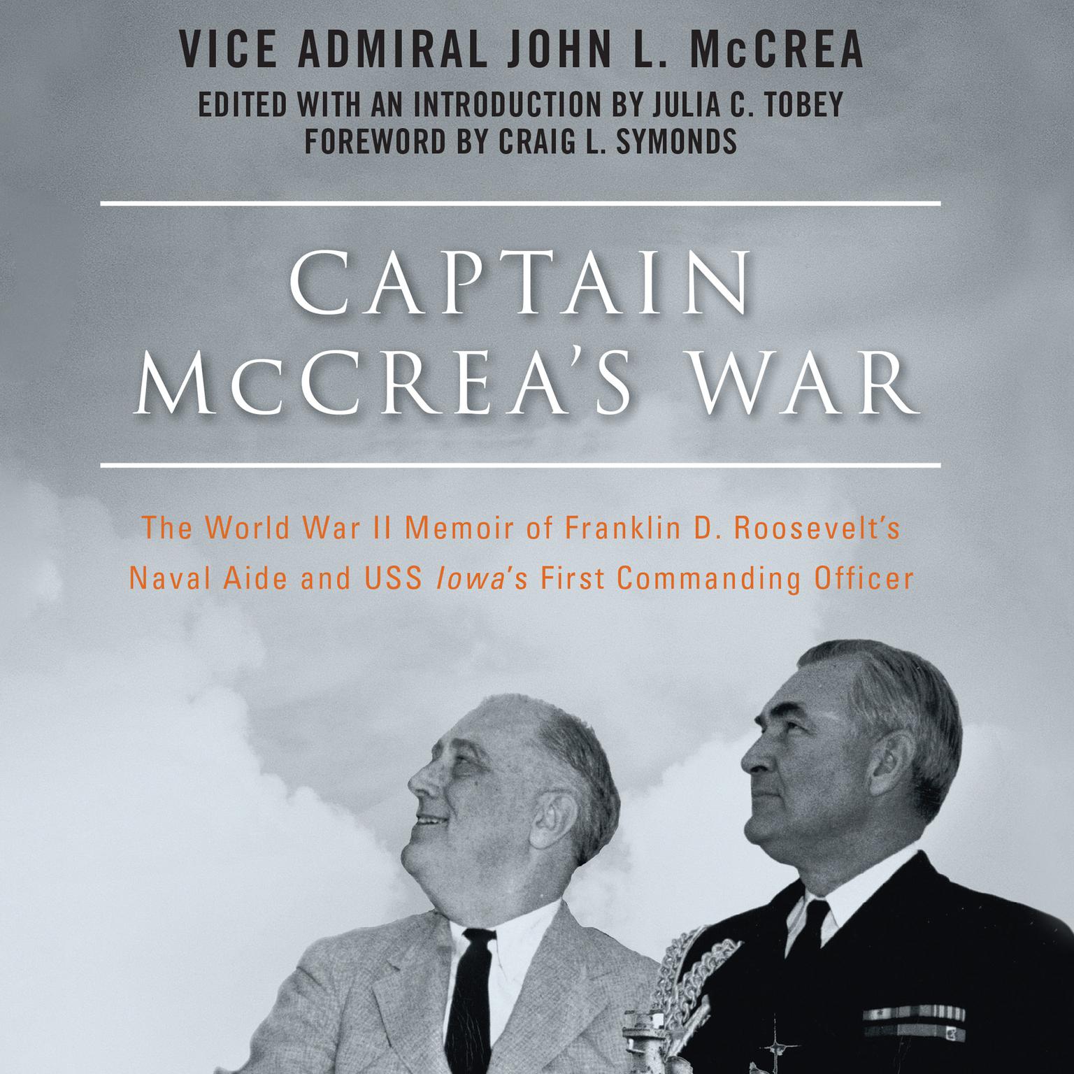 Captain McCreas War: The World War II Memoir of Franklin D. Roosevelt’s Naval Aide and USS Iowa’s First Commanding Officer Audiobook, by John L. McCrea