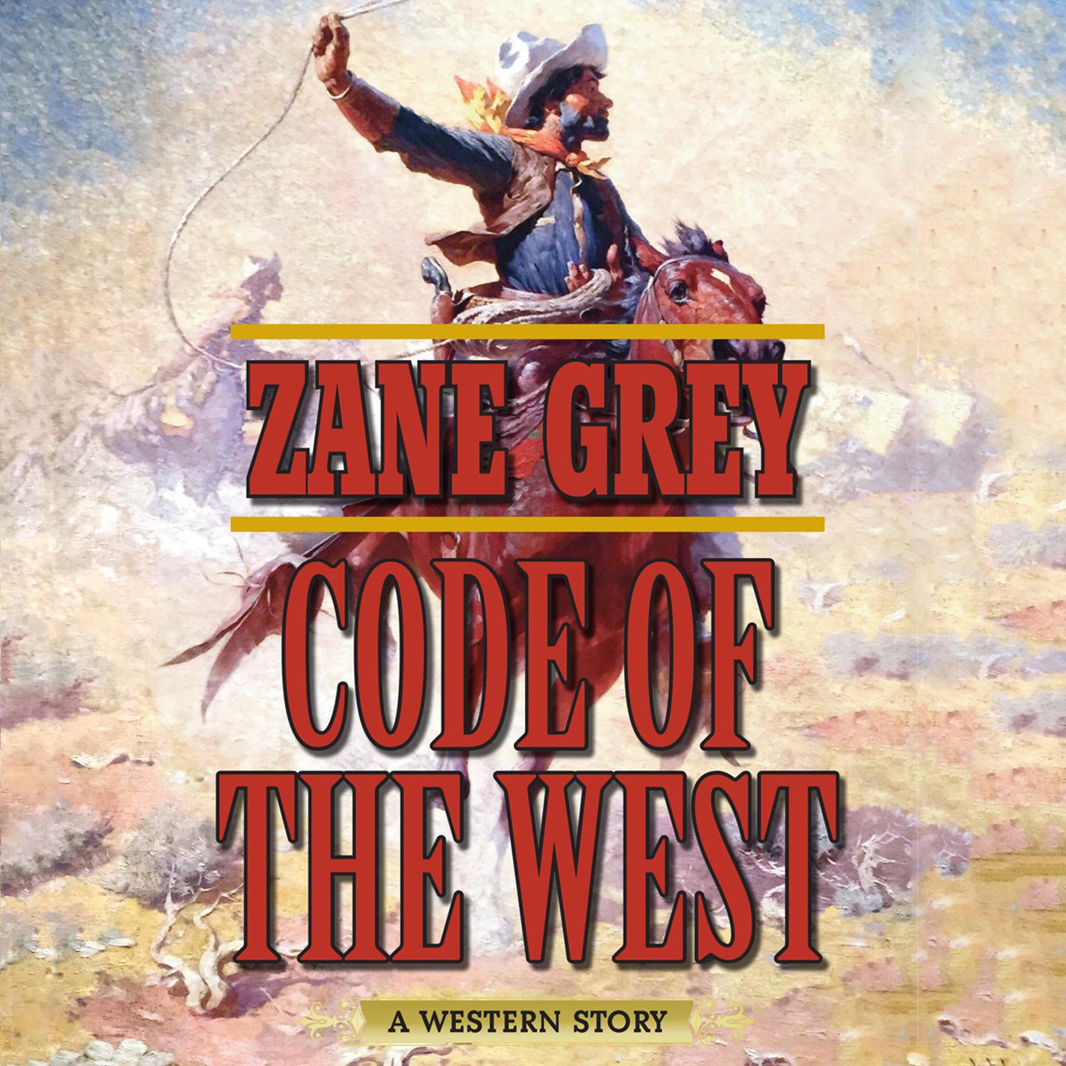 Code of the West: A Western Story Audiobook, by Zane Grey
