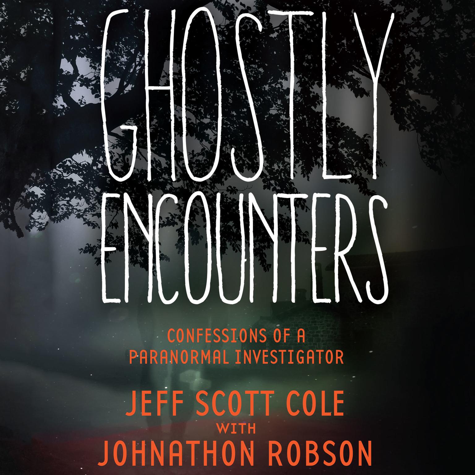 Ghostly Encounters: Confessions of a Paranormal Investigator Audiobook, by Jeff Scott Cole