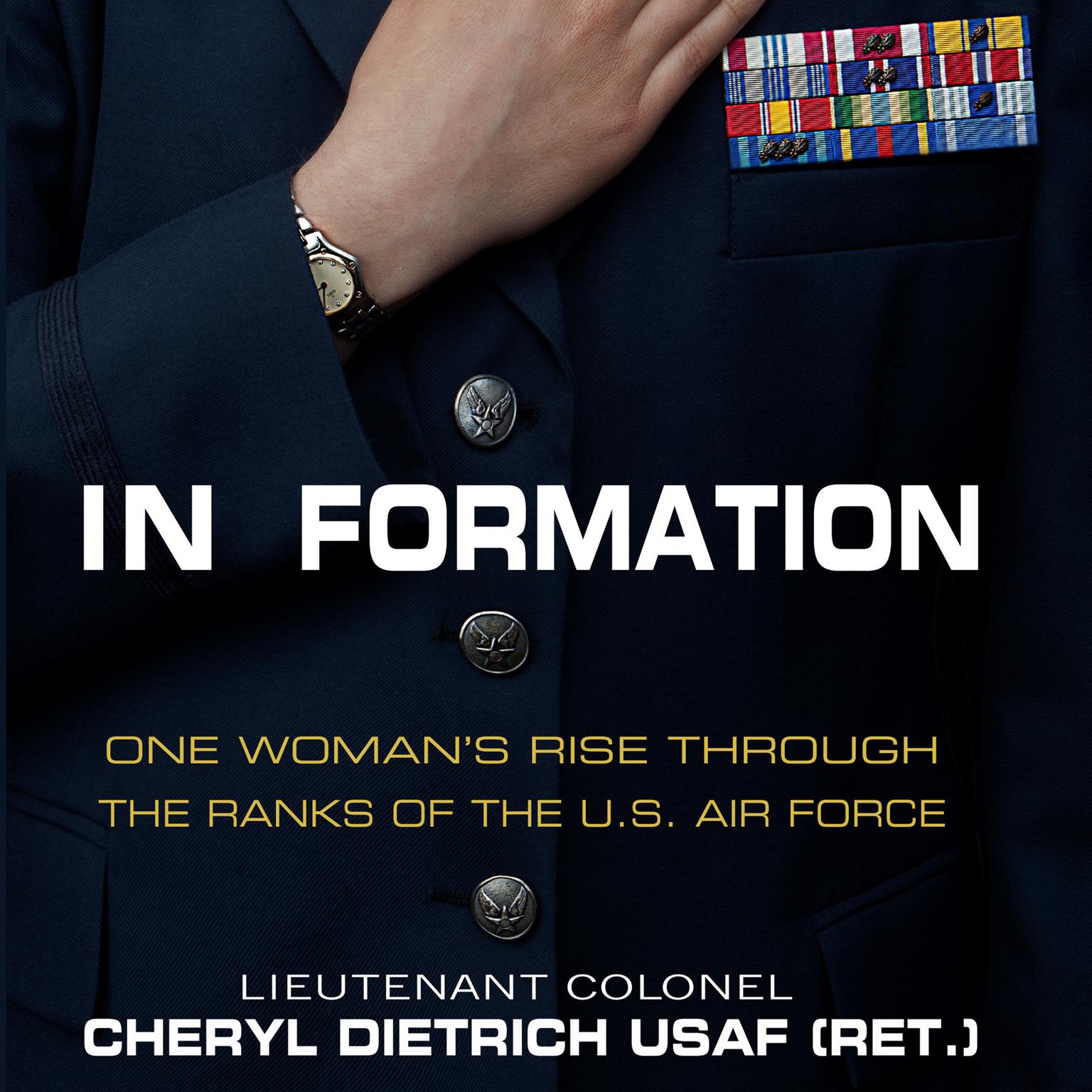 In Formation: One Woman’s Rise Through the Ranks of the U.S. Air Force Audiobook, by Cheryl Dietrich