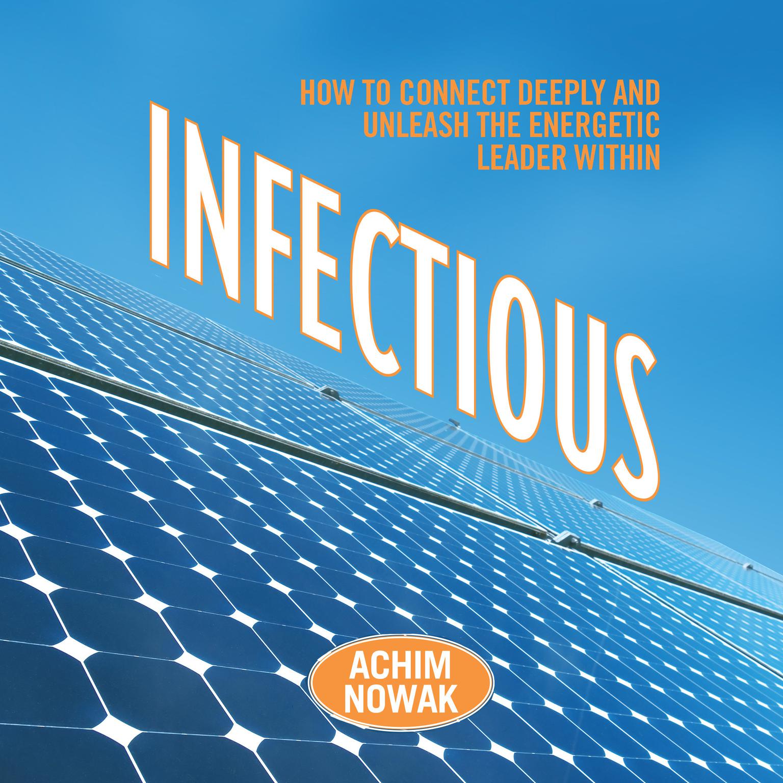 Infectious: How to Connect Deeply and Unleash the Energetic Leader Within Audiobook, by Achim Nowak