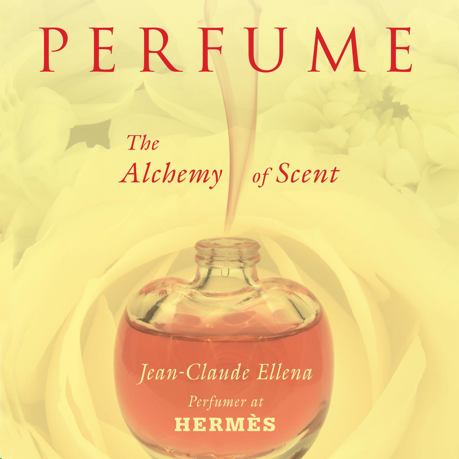 Perfume: The Alchemy of Scent Audiobook, by Jean-Claude Ellena