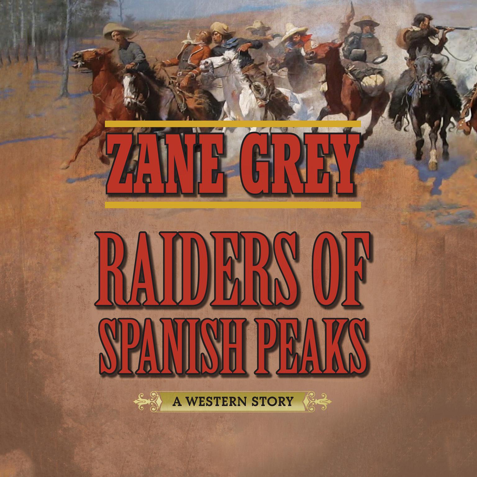 Raiders of Spanish Peaks: A Western Story Audiobook, by Zane Grey
