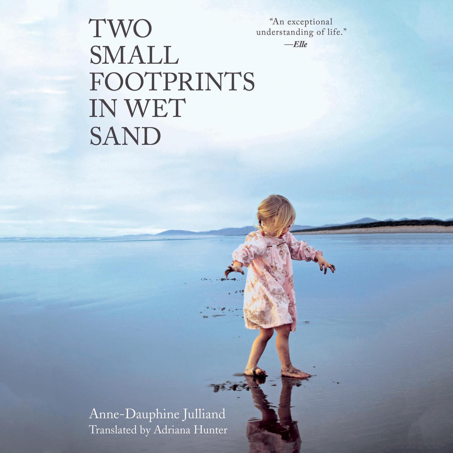Two Small Footprints in Wet Sand: The Uplifting True Story of a Mothers Brave Quest to Save Her Daughter Audiobook, by Anne-Dauphine Julliand