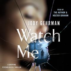 Watch Me: A Gripping Psychological Thriller Audiobook, by Jody Gehrman