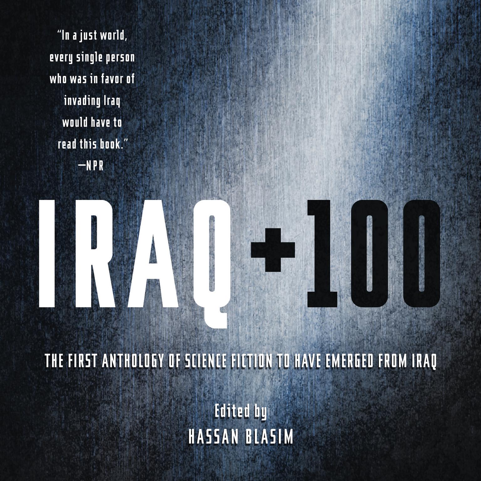 Iraq + 100: The First Anthology of Science Fiction to Have Emerged from Iraq Audiobook, by Hassan Blasim