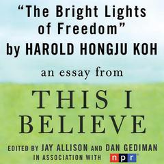 The Bright Lights of Freedom: A This I Believe Essay Audiobook, by Harold Hongju Koh