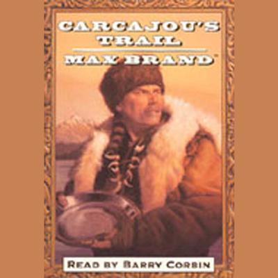Carcajous Trail (Abridged) Audiobook, by Max Brand