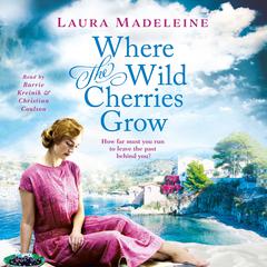 Where the Wild Cherries Grow: A Novel of the South of France Audiobook, by Laura Madeleine