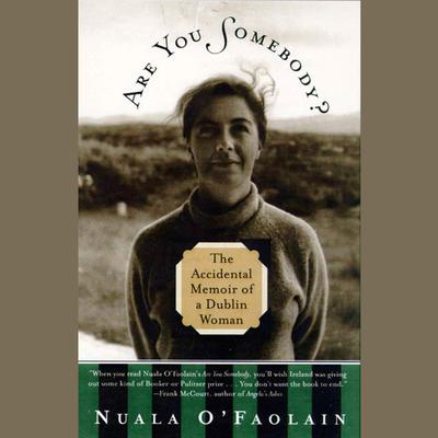Are You Somebody? (Abridged): The Accidental Memoir of a Dublin Woman Audiobook, by Nuala O'Faolain