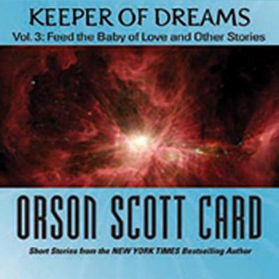 Keeper of Dreams, Volume 3: Feed the Baby of Love and Other Stories Audiobook, by Orson Scott Card