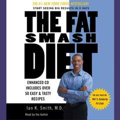 The Fat Smash Diet: The Last Diet You'll Ever Need Audiobook, by Ian K. Smith