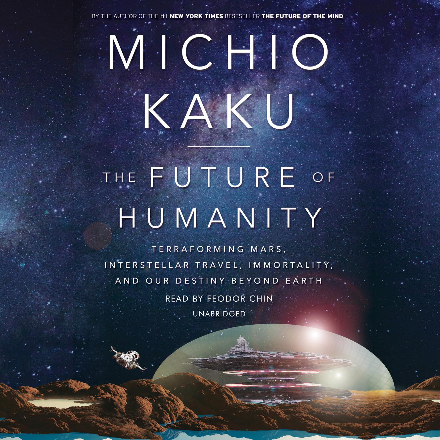 The Future of Humanity: Terraforming Mars, Interstellar Travel, Immortality, and Our Destiny Beyond Earth Audiobook, by Michio Kaku