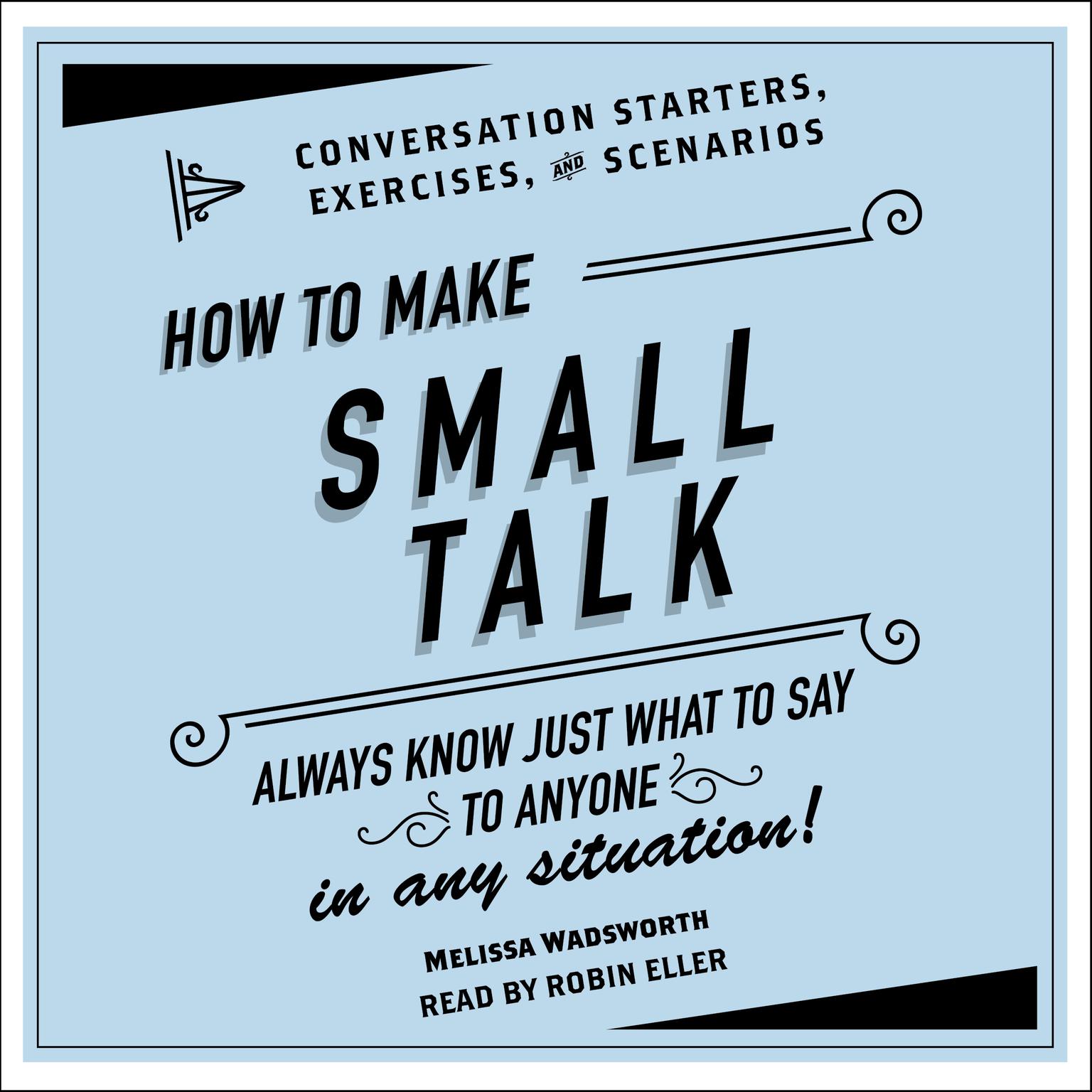 How to Make Small Talk: Conversation Starters, Exercises, and Scenarios Audiobook, by Melissa Wadsworth