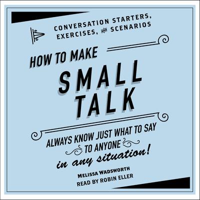 How to Make Small Talk: Conversation Starters, Exercises, and Scenarios Audiobook, by 