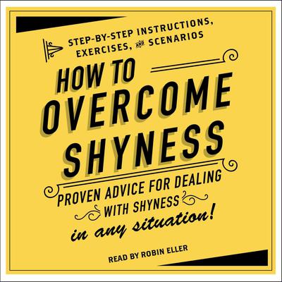 How to Overcome Shyness: Step-by-Step Instructions, Scenarios, and Exercises Audiobook, by Adams Media