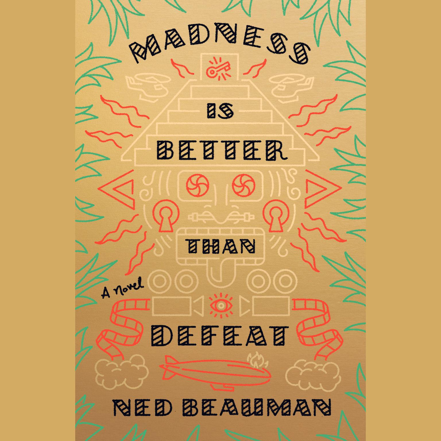 Madness Is Better Than Defeat: A novel Audiobook, by Ned Beauman