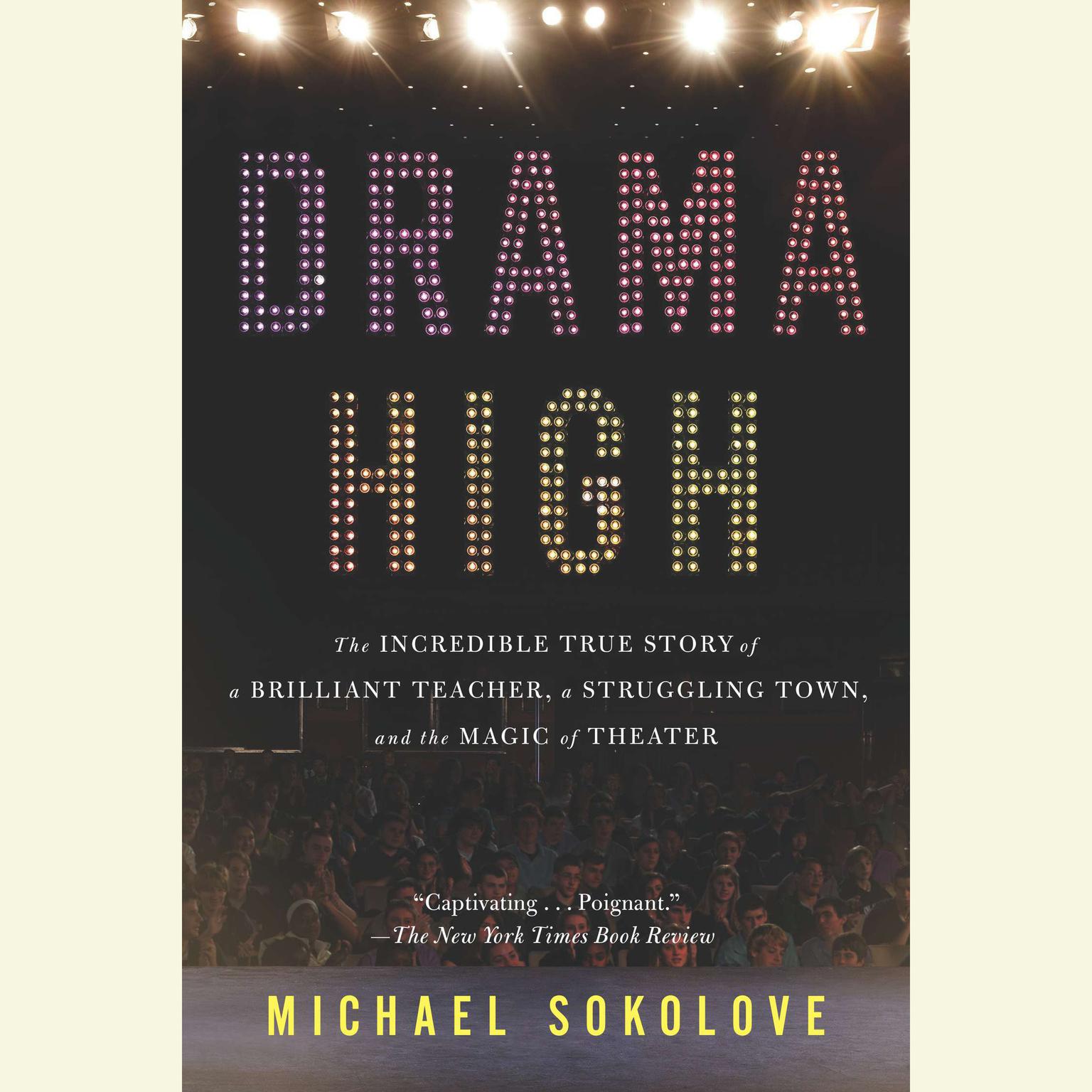 Drama High: The Incredible True Story of a Brilliant Teacher, a Struggling Town, and the Magic of Theater Audiobook, by Michael Sokolove