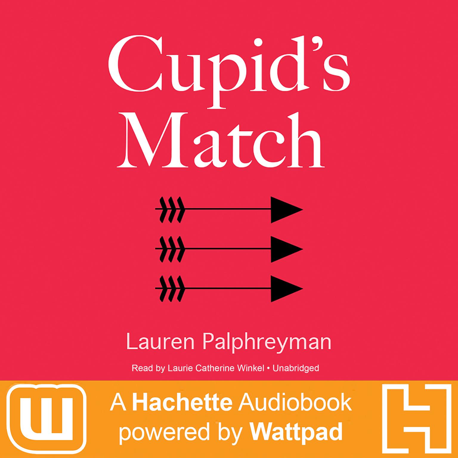Cupids Match: A Hachette Audiobook powered by Wattpad Production Audiobook, by Lauren Palphreyman