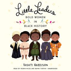 Little Leaders: Bold Women in Black History: Bold Women in Black History Audiobook, by Vashti Harrison