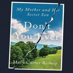 Dont You Ever: My Mother and Her Secret Son Audiobook, by Mary Carter Bishop