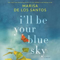 I'll Be Your Blue Sky: A Novel Audiobook, by Marisa de los Santos